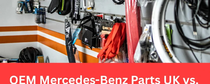 OEM Mercedes-Benz Parts UK vs. Aftermarket: Which Is Best for You?