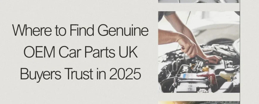 Where to Find Genuine OEM Car Parts UK Buyers Trust in 2025